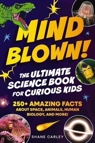 Cover image for Mind Blown! The Ultimate Science Book for Curious Kids