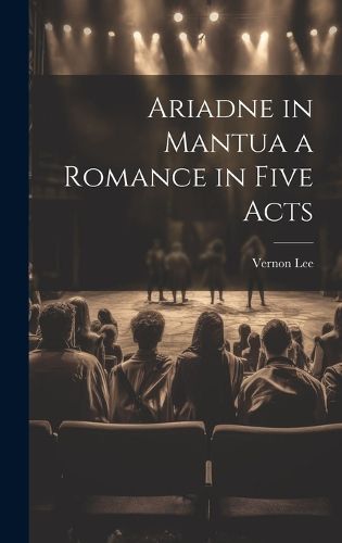 Cover image for Ariadne in Mantua a Romance in Five Acts