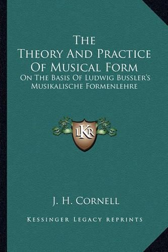 Cover image for The Theory and Practice of Musical Form: On the Basis of Ludwig Bussler's Musikalische Formenlehre