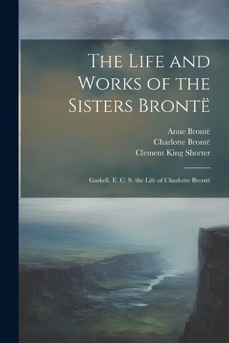 Cover image for The Life and Works of the Sisters Bronte
