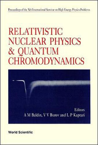 Cover image for Relativistic Nuclear Physics And Quantum Chromodynamics - Proceedings Of Xth International Seminar On High Energy Physics Problems