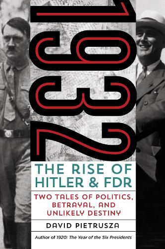 Cover image for 1932: The Rise of Hitler and FDR-Two Tales of Politics, Betrayal, and Unlikely Destiny