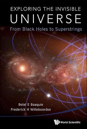 Cover image for Exploring The Invisible Universe: From Black Holes To Superstrings