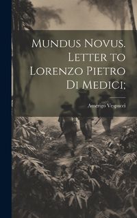 Cover image for Mundus Novus. Letter to Lorenzo Pietro di Medici;