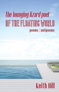 Cover image for The Lounging Lizard Poet of the Floating World: poems / antipoems