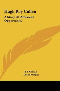 Cover image for Hugh Roy Cullen: A Story of American Opportunity