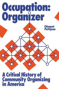 Cover image for Occupation: Organizer: A Critical History of Community Organizing in America