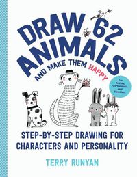 Cover image for Draw 62 Animals and Make Them Happy: Step-by-Step Drawing for Characters and Personality - For Artists, Cartoonists, and Doodlers