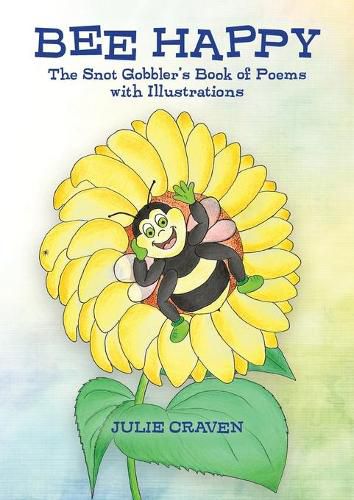 The BEE HAPPY, The Snot Gobbler's Book of Poems: With Illustrations