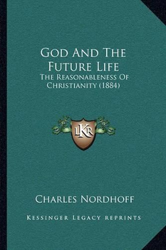 God and the Future Life: The Reasonableness of Christianity (1884)