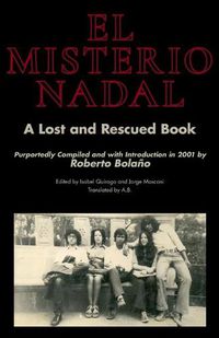 Cover image for El Misterio Nadal: A Lost and Rescued Book Purportedly Compiled and with Introduction in 2001 by Roberto Bolano