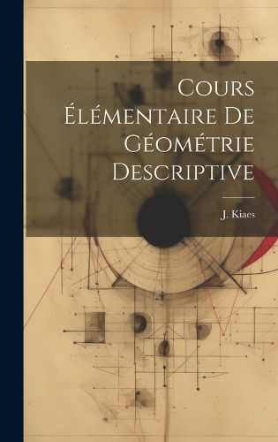 Cover image for Cours Elementaire de Geometrie Descriptive