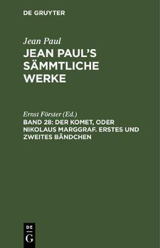 Jean Paul's Sammtliche Werke, Band 28, Der Komet, oder Nikolaus Marggraf. Erstes und zweites Bandchen