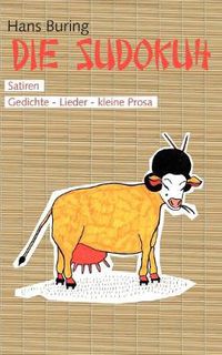 Cover image for Die Sudokuh: Satiren. Gedichte - Lieder - kleine Prosa