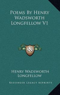 Cover image for Poems by Henry Wadsworth Longfellow V1