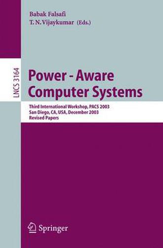 Cover image for Power-Aware Computer Systems: Third International Workshop, PACS 2003, San Diego, CA, USA, December 1, 2003, Revised Papers