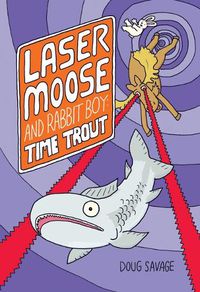 Cover image for Laser Moose and Rabbit Boy: Time Trout