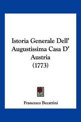 Cover image for Istoria Generale Dell' Augustissima Casa D' Austria (1773)