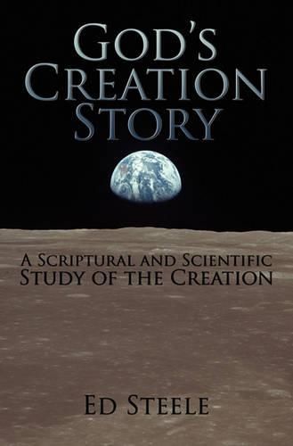 Cover image for God's Creation Story: A Scriptural and Scientific Study of the Creation