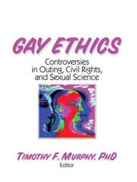 Cover image for Gay Ethics: Controversies in Outing, Civil Rights, and Sexual Science