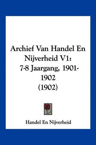 Cover image for Archief Van Handel En Nijverheid V1: 7-8 Jaargang, 1901-1902 (1902)