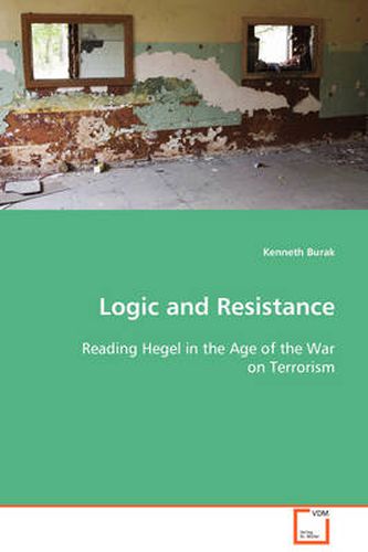 Logic and Resistance -Reading Hegel in the Age of the War on Terrorism