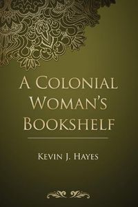 Cover image for A Colonial Woman's Bookshelf