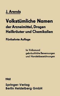 Cover image for Volkstumliche Namen Der Arzneimittel, Drogen Heilkrauter Und Chemikalien: Eine Sammlung Der Im Volksmund Gebrauchlichen Benennungen Und Handelsbezeichnungen