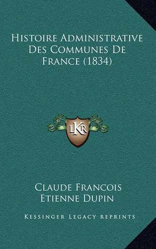 Histoire Administrative Des Communes de France (1834)