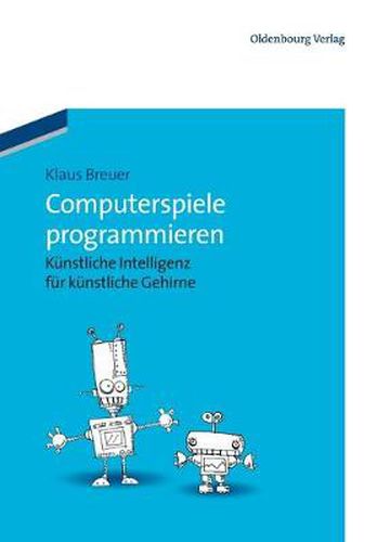 Cover image for Computerspiele Programmieren: Kunstliche Intelligenz Fur Kunstliche Gehirne