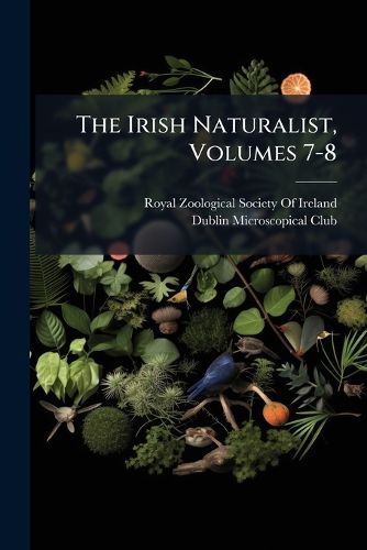 Cover image for The Irish Naturalist, Volumes 7-8