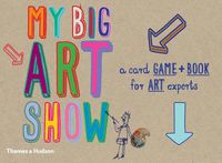 Cover image for My big art show: A Card Game + Book - Collect Paintings to Win