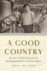 Cover image for A Good Country: My Life in Twelve Towns and the Devastating Battle for a White America