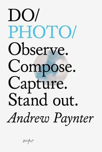 Cover image for Do Photo: Observe. Compose. Capture. Stand Out.