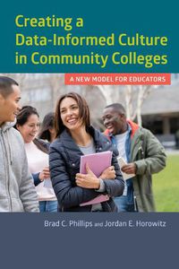 Cover image for Creating a Data-Informed Culture in Community Colleges: A New Model for Educators
