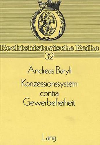 Cover image for Konzessionssystem Contra Gewerbefreiheit: Zur Diskussion Der Oesterreichischen Gewerberechtsreform 1835 Bis 1860