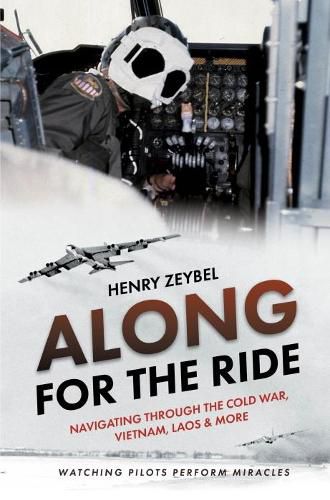 Cover image for Along for the Ride: Navigating Through the Cold War, Vietnam, Laos & More