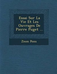 Cover image for Essai Sur La Vie Et Les Ouvrages de Pierre Puget ...