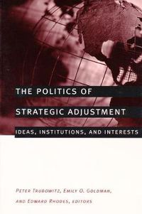 Cover image for The Politics of Strategic Adjustment: Ideas, Institutions, and Interests