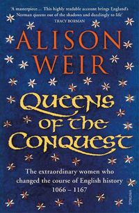 Cover image for Queens of the Conquest: The extraordinary women who changed the course of English history 1066 - 1167