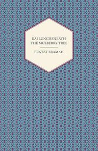 Cover image for Kai Lung Beneath the Mulberry-Tree