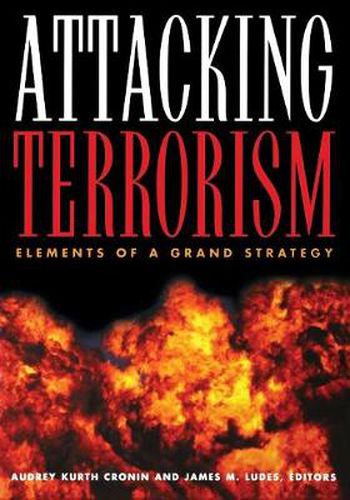 Cover image for Attacking Terrorism: Elements of a Grand Strategy