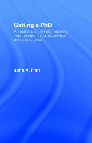 Cover image for Getting a PhD: An Action Plan to Help Manage Your Research, Your Supervisor and Your Project