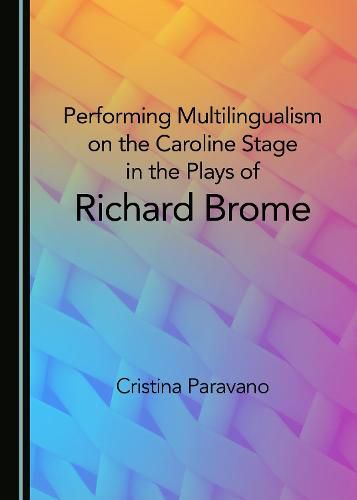 Performing Multilingualism on the Caroline Stage in the Plays of Richard Brome