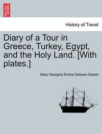 Cover image for Diary of a Tour in Greece, Turkey, Egypt, and the Holy Land. [With Plates.] Vol. II