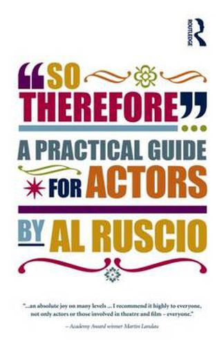 Cover image for So Therefore...: A Practical Guide For Actors