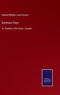 Cover image for Dartmoor Days: Or, Scenes in the Forest. A poem.