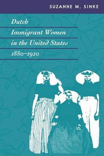 Cover image for Dutch Immigrant Women in the United States, 1880-1920