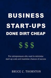 Cover image for Business Start-ups Done Dirt Cheap: For Entrepreneurs Who Want to Minimize Start-up Costs and Maximize Chances of Success