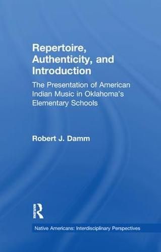 Cover image for Repertoire, Authenticity and Introduction: The Presentation of American Indian Music in Oklahoma's Elementary Schools